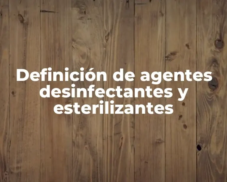 Definición de agentes desinfectantes y esterilizantes