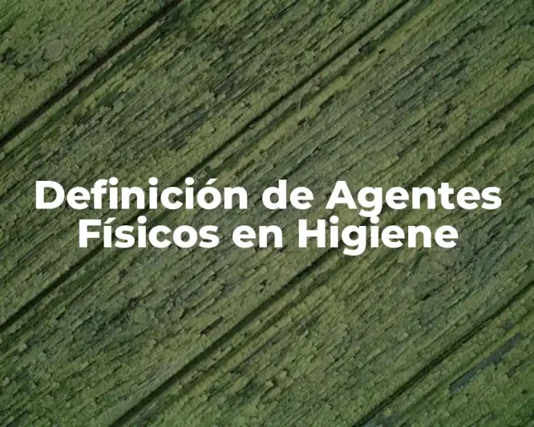 Definición de Agentes Físicos en Higiene