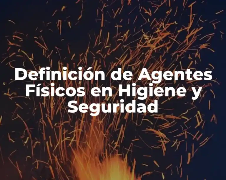 Definición de Agentes Físicos en Higiene y Seguridad