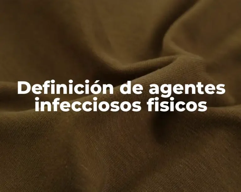 Definición de agentes infecciosos fisicos