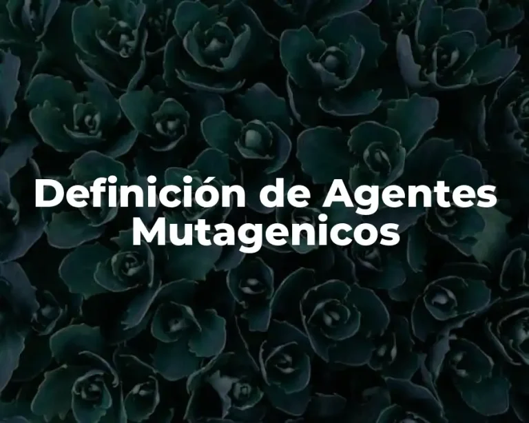 Definición de Agentes Mutagenicos