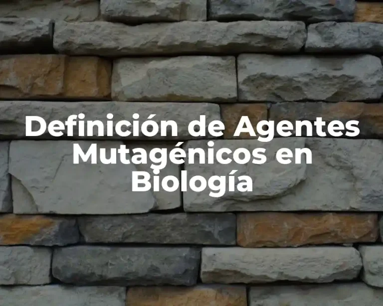 Definición de Agentes Mutagénicos en Biología