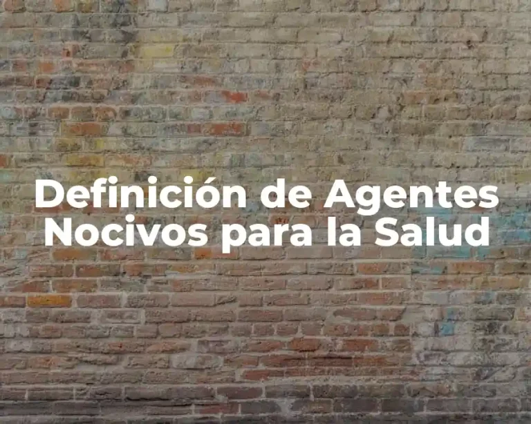 Definición de Agentes Nocivos para la Salud