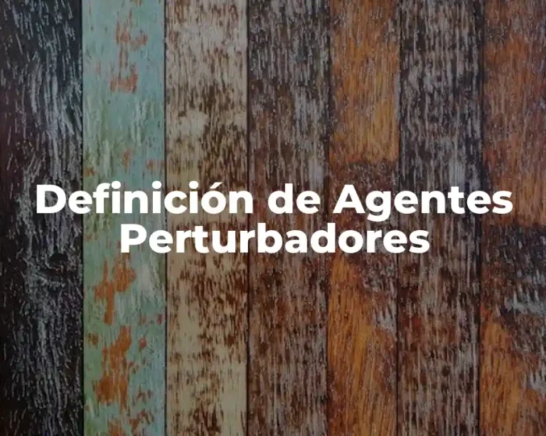Definición de Agentes Perturbadores