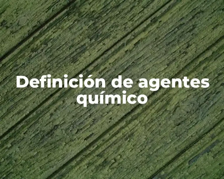 Definición de agentes químico