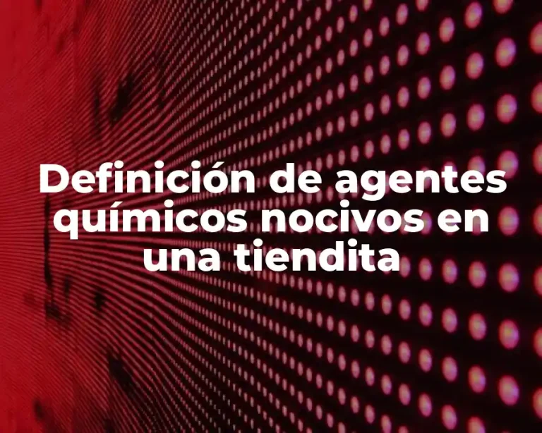 Definición de agentes químicos nocivos en una tiendita