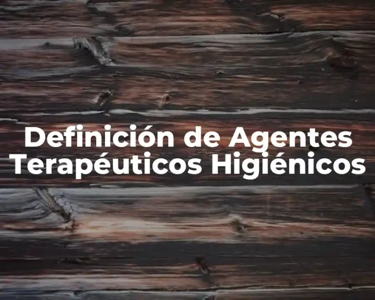 Definición de Agentes Terapéuticos Higiénicos