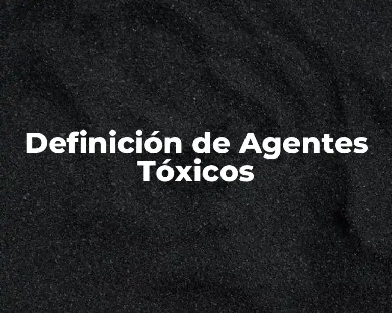 Definición de Agentes Tóxicos