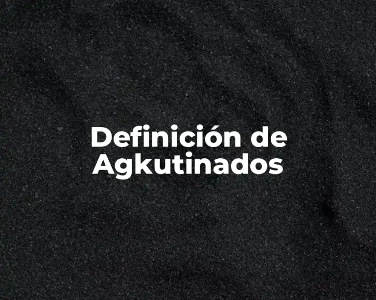 Definición de Agkutinados