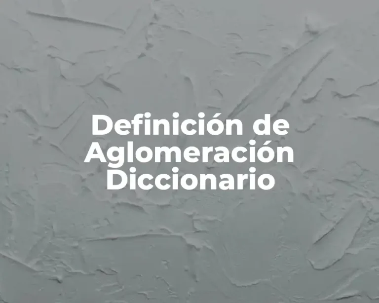 Definición de Aglomeración Diccionario