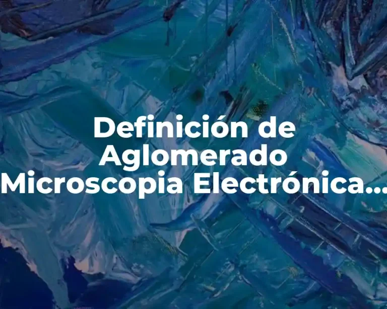 Definición de Aglomerado Microscopia Electrónica de Transmisión