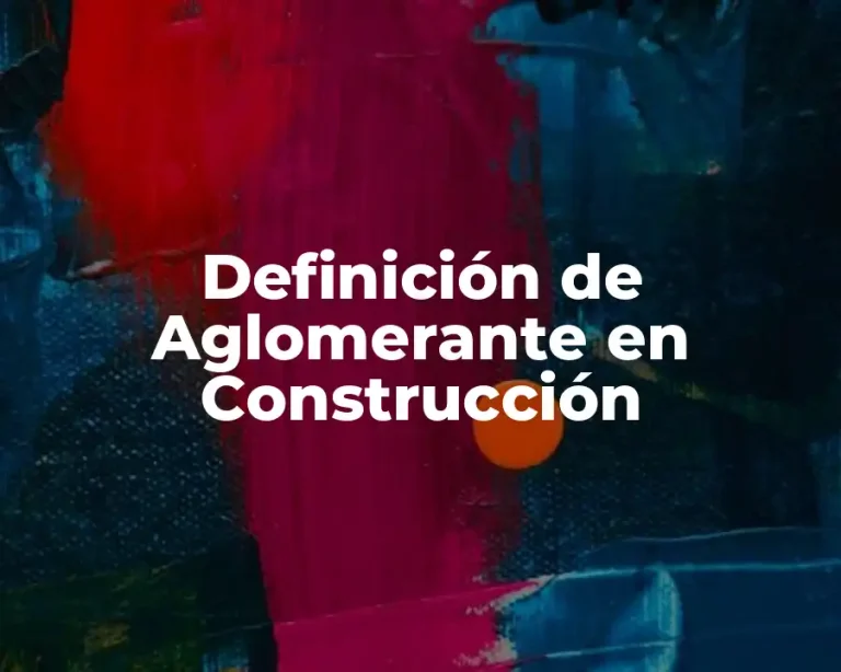 Definición de Aglomerante en Construcción