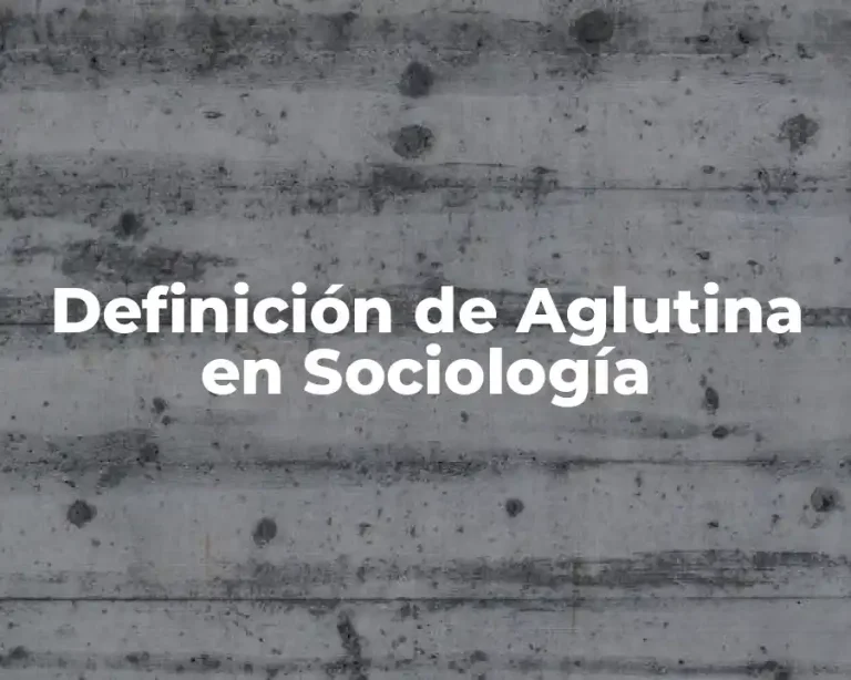 Definición de Aglutina en Sociología