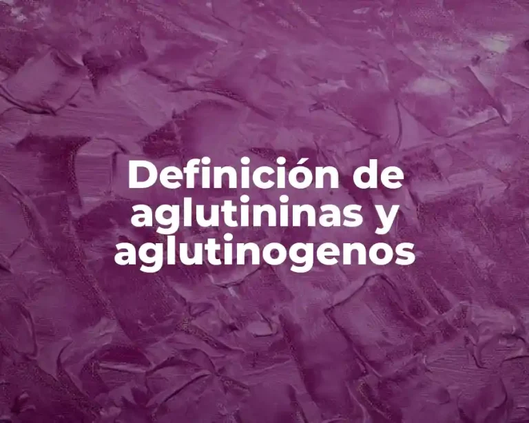 Definición de aglutininas y aglutinogenos
