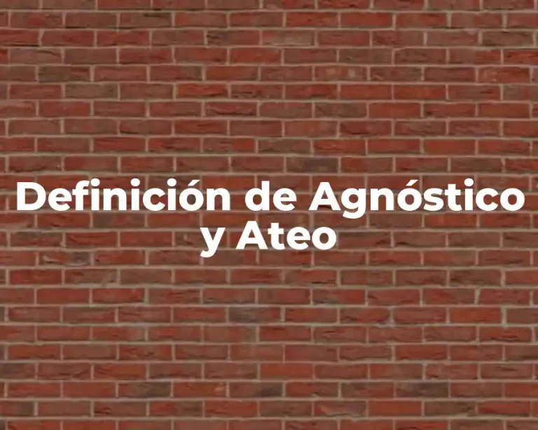 Definición de Agnóstico y Ateo