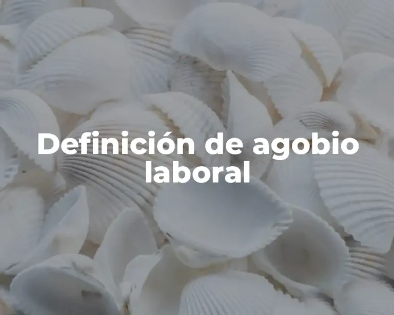 Definición de agobio laboral