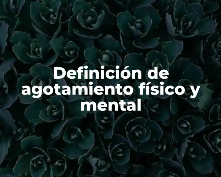 Definición de agotamiento físico y mental