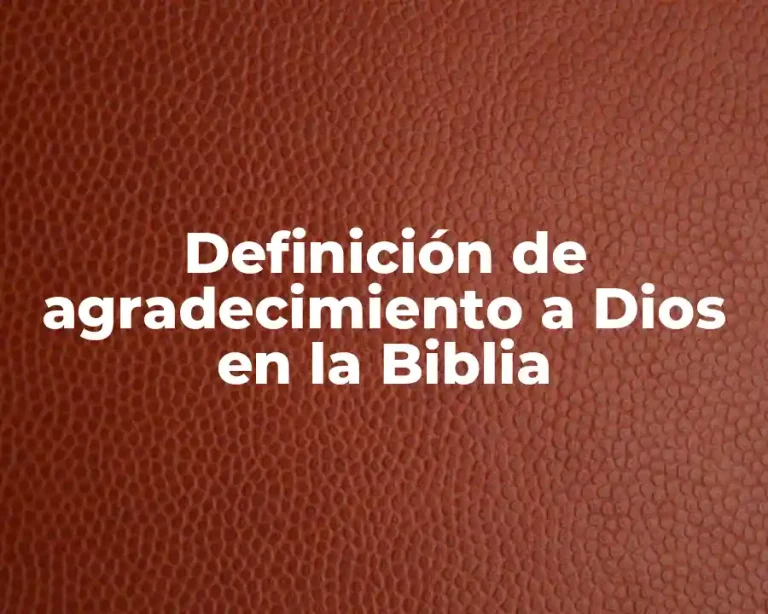 Definición de agradecimiento a Dios en la Biblia