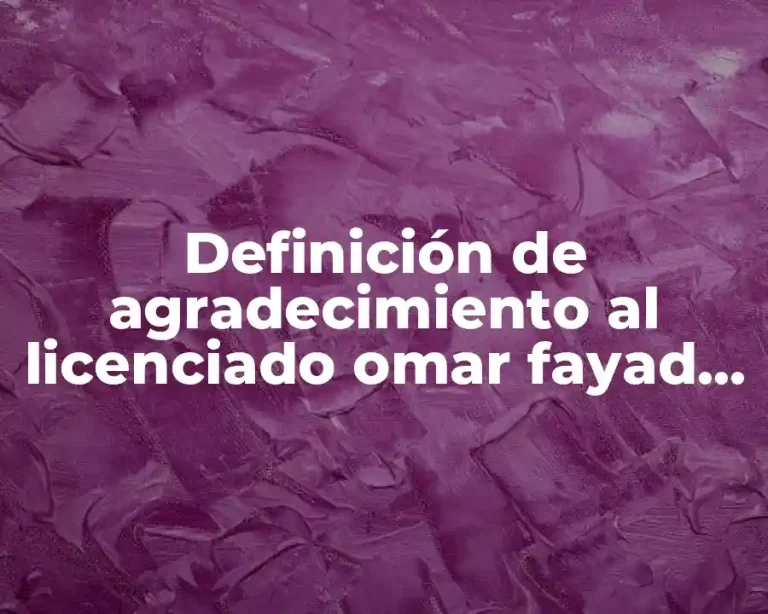 Definición de agradecimiento al licenciado omar fayad meneses por apoyo