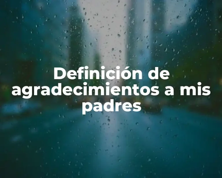 Definición de agradecimientos a mis padres