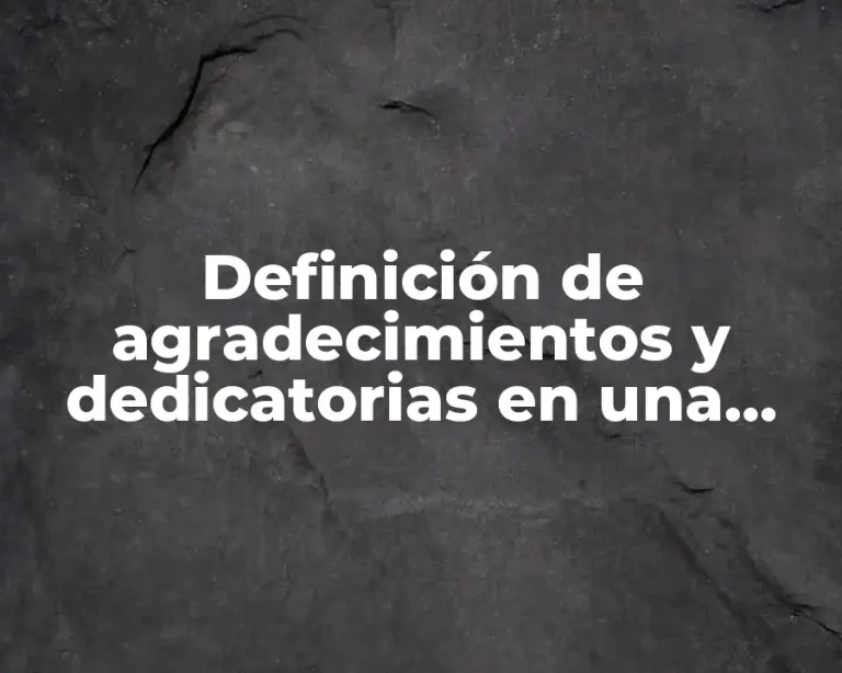 Definición de agradecimientos y dedicatorias en una tesis