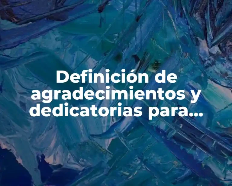 Definición de agradecimientos y dedicatorias para trabajos