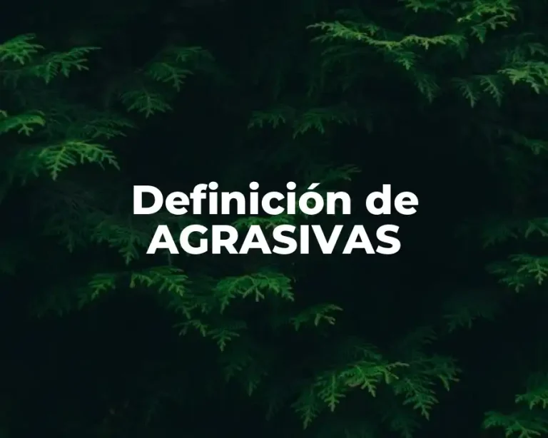 Definición de AGRASIVAS