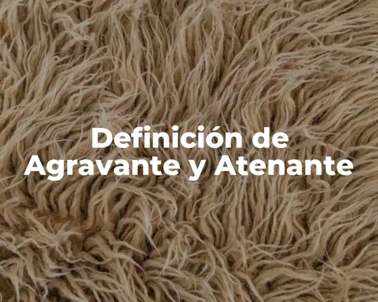 Definición de Agravante y Atenante