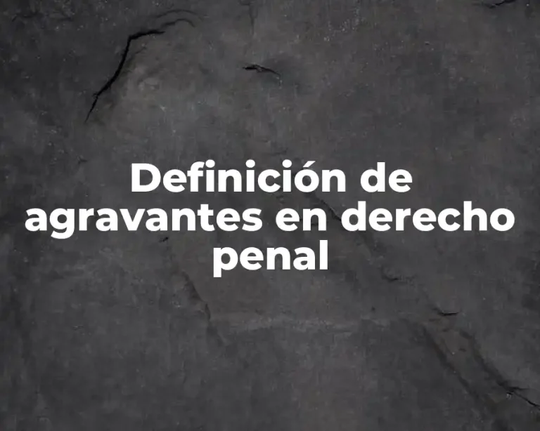 Definición de agravantes en derecho penal