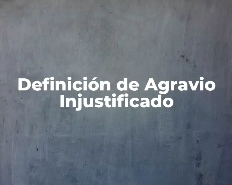 Definición de Agravio Injustificado