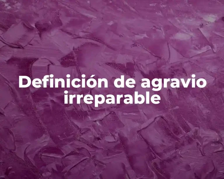 Definición de agravio irreparable