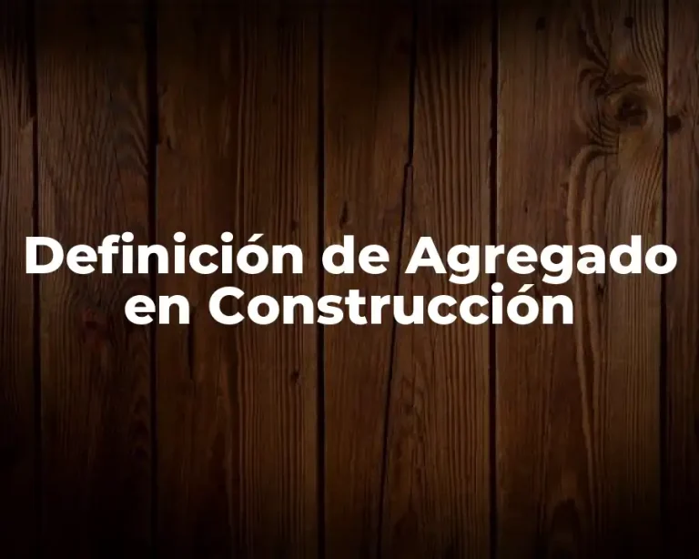 Definición de Agregado en Construcción