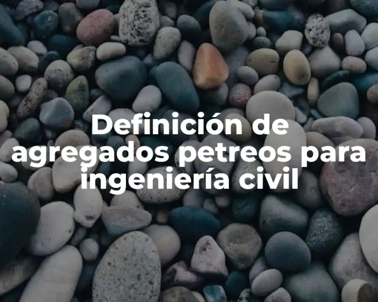 Definición de agregados petreos para ingeniería civil