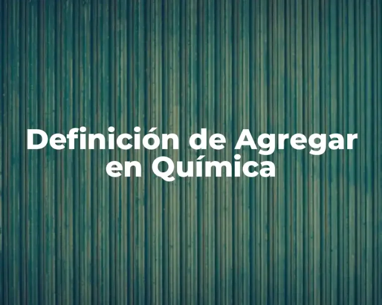 Definición de Agregar en Química