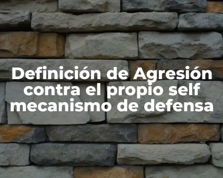 Definición de Agresión contra el propio self mecanismo de defensa
