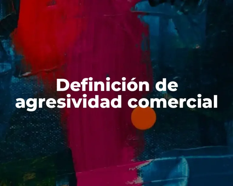 Definición de agresividad comercial