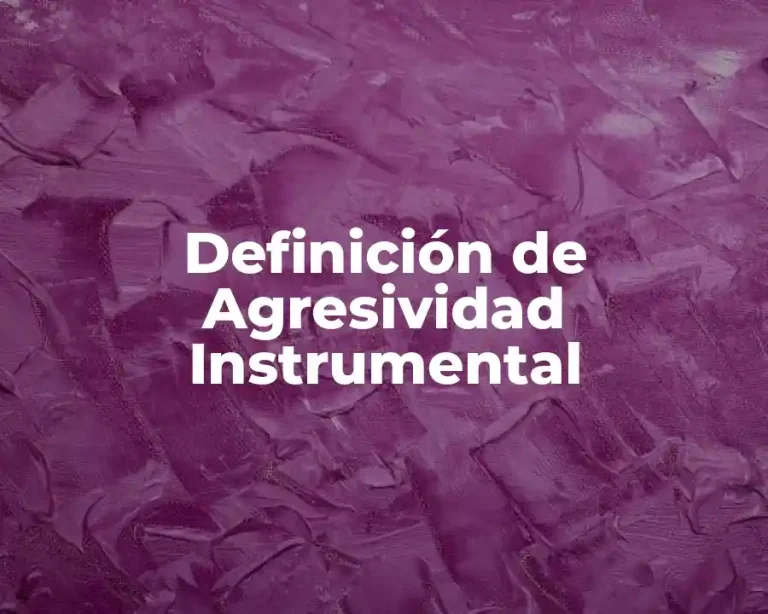 Definición de Agresividad Instrumental