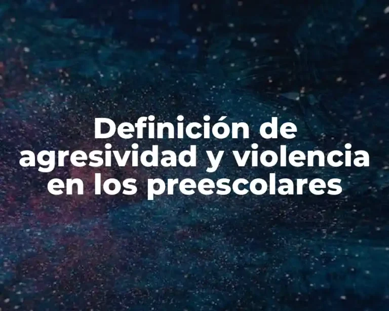 Definición de agresividad y violencia en los preescolares