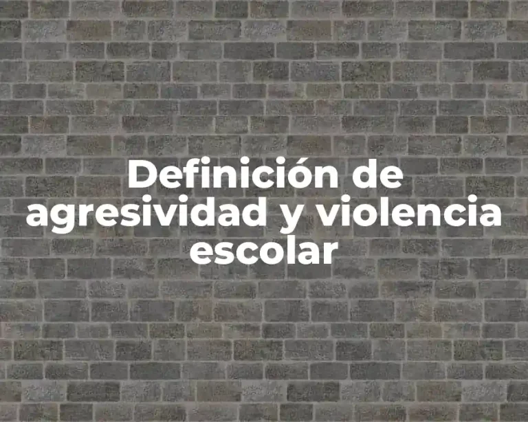 Definición de agresividad y violencia escolar