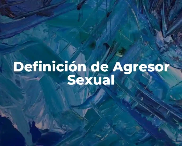Definición de Agresor Sexual