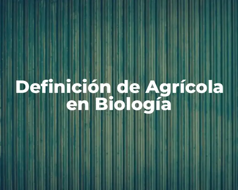 Definición de Agrícola en Biología