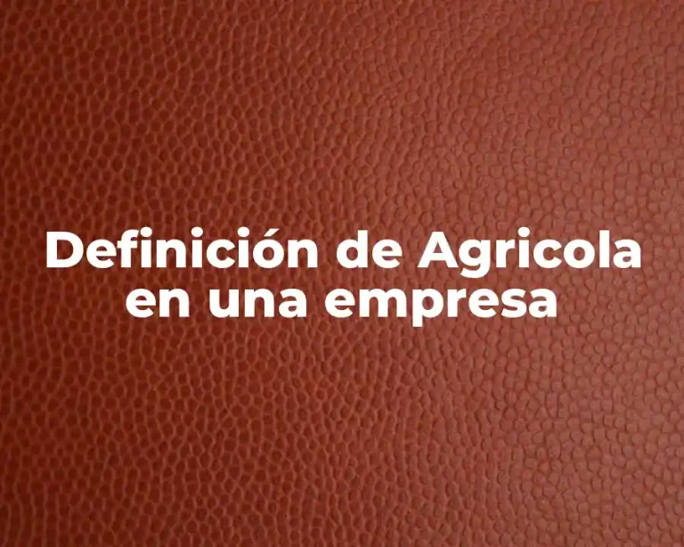 Definición de Agricola en una empresa