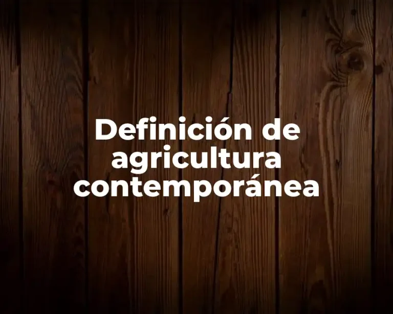 Definición de agricultura contemporánea