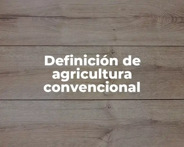Definición de agricultura convencional
