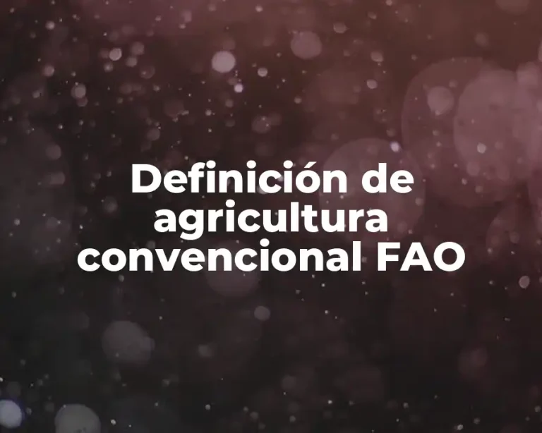 Definición de agricultura convencional FAO