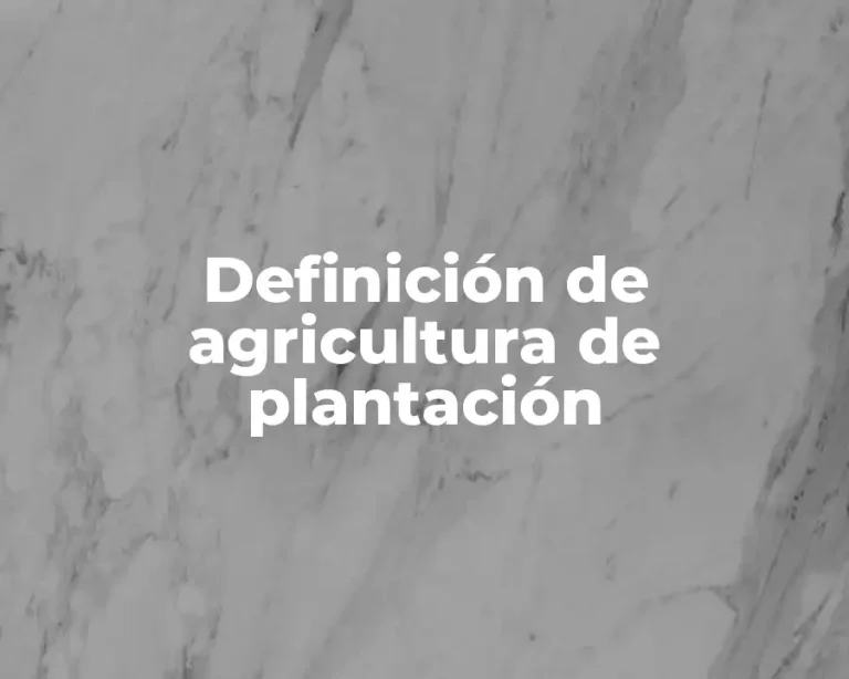 Definición de agricultura de plantación