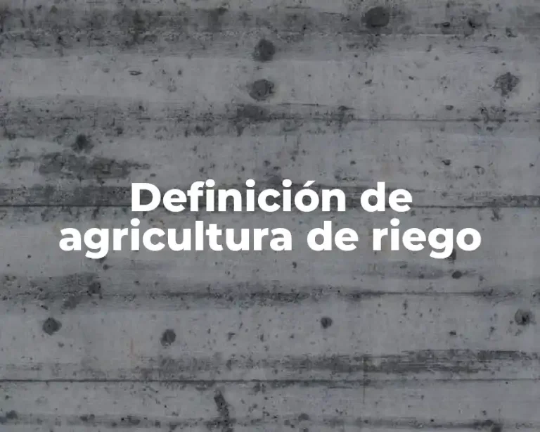 Definición de agricultura de riego