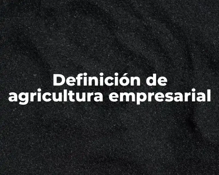 Definición de agricultura empresarial