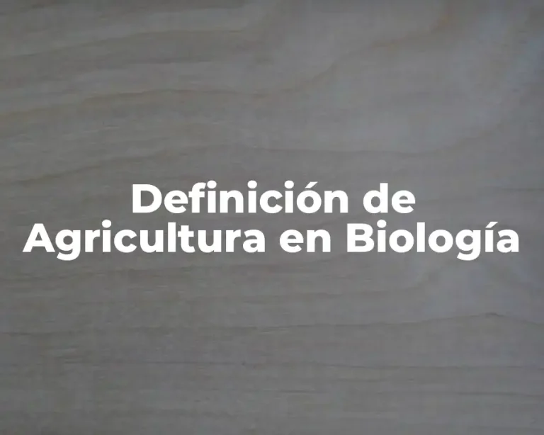 Definición de Agricultura en Biología