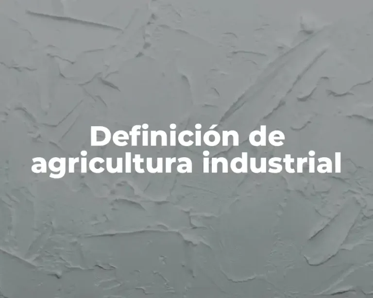 Definición de agricultura industrial